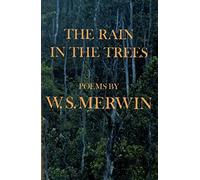 The Rain in the Trees by W.S. Merwin (1988-03-12)