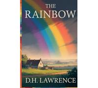The Rainbow: A Journey Through Generations of Love, Identity, and Freedom in Early 20th Century England