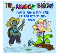 The rainbow bloom: A turtle and fish tale of friendship and magic.