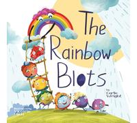 The Rainbow Blots: A children's storytime book about rainbow colours and learning through play. Ages 1-6: A children's storybook about rainbow colours and learning through play