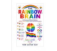 THE RAINBOW BRAIN: The Surprising Connection Between LGBTQ+ Identity, Autism, ADHD, and Neurodivergence