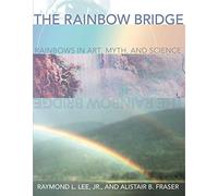 The Rainbow Bridge: Rainbows in Art, Myth and Science
