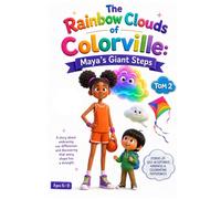 The Rainbow Clouds of Colorville: Maya’s Giant Steps: An Inspiring 3D Storybook About Body Positivity, Friendship, and Kindness