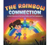 The Rainbow Connection: A Child's Discovery of the Seven Chakras and Their Superpowers