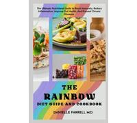The Rainbow Diet Guide and Cookbook: The Ultimate Nutritional Guide to Boost Immunity, Reduce Inflammation, Improve Gut Health, and Prevent Chronic Diseases with 100+ Delicious Recipes