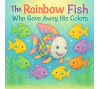 The Rainbow Fish Who Gave Away His Colors