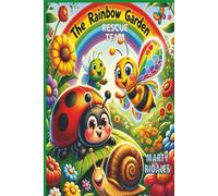 The Rainbow Garden Rescue Team: A Beautifully Illustrated Journey That Sparks Creativity And Wonder, Captivating The Hearts of Young Readers. Perfect for Ages 3-5.