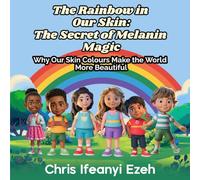 The Rainbow in Our Skin: The Secret of Melanin Magic: Why Our Skin Colours Make the World More Beautiful (Intercultural Competence for Children)