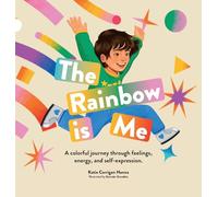The Rainbow is Me: A colorful journey through feelings, energy, and self-expression