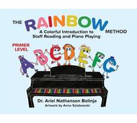 The Rainbow Method: A Colorful Introduction to Staff Reading and Piano Playing: Primer