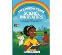 THE RAINBOW NATION SCIENCE INNOVATORS: A South African Adventure in Science and Diplomacy