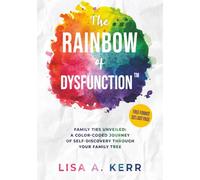The Rainbow of Dysfunction™: Family Ties Unveiled: A Color-Coded Journey of Self Discovery Through Your Family Tree