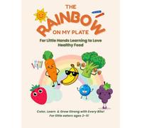 The Rainbow on My Plate: A Fun Food Coloring & Activity Book for Little Eaters (Ages 2-5)