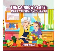 The Rainbow Plate: Color Your Meals With Health