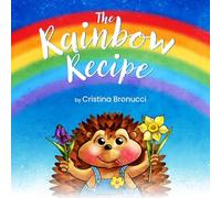 The Rainbow Recipe: A fun way to learn primary and secondary colours