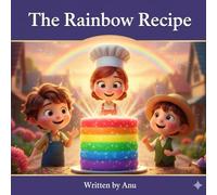 The Rainbow Recipe: A Story About Friendship, Laughter, and Kindness