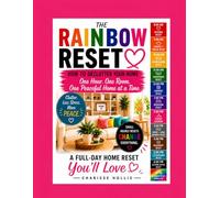 The Rainbow Reset: How to Declutter Your Home One Hour, One Room, One Peaceful Home at a Time