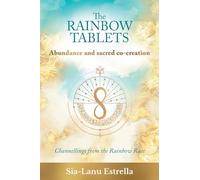 The Rainbow Tablets: Abundance and Sacred Co-Creation: Channellings from the Rainbow Race: 2