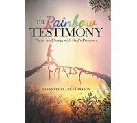 The Rainbow Testimony: Poetry and Songs with God's Promises