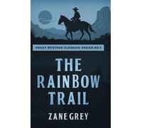 The Rainbow Trail: 5 (Great Western Classics)