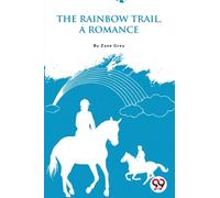 The Rainbow Trail,a Romance