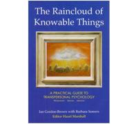 The Raincloud of Knowable Things: A Practical Guide to Transpersonal Psychology: Workshops: History: Method: 3 (Wisdom of the Transpersonal)