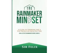 The Rainmaker Mindset: A Guide to Thinking Like a Top Producer from Day One: 1 (The Real Estate Rainmaker Series)