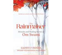 THE RAINMAKER: MIRACLES AND HEALING STORIES OF OM SWAMI