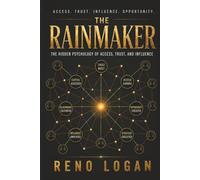 The Rainmaker: The Hidden Systems That Create Success: The Hidden Psychology of Access, Trust, and Influence: The Hidden Psychology of