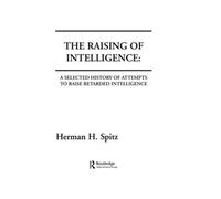 The Raising of Intelligence: A Selected History of Attempts To Raise Retarded Intelligence