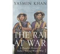 The Raj at War : A People’s History of India’s Second World War