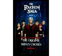 The Rakbedh Saga: Book 1: The Origins - Shiva's Chosen.