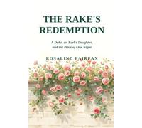 The Rake's Redemption: A Duke, an Earl's Daughter, and the Price of One Night