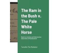 The Ram in the Bush v. The Pale White Horse : Based on conscious and Subconscious observation of Pseudoscience