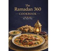 THE RAMADAN 360 COOKBOOK: Sacred Flavors for Every Ramadan Table