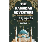 The Ramadan adventure: A 30-Day guide to spiritual growth مغامرة رمضان: 30 يومًا للنمو الروحي