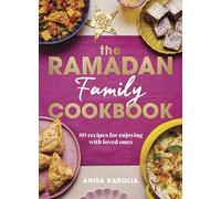 The Ramadan Family Cookbook: 80 recipes for enjoying with loved ones - the perfect gift for Ramadan and Eid