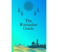 The Ramadan Guide: 100 Essential Facts Everyone Should Know: Your Essential Companion to the Sacred Month of Fasting (The Islamic Library)