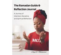 The Ramadan Guide & Reflection Journal: A Journey of Intention, Discipline, and Spiritual Reflection
