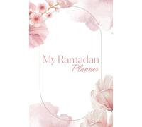 The Ramadan Journey: A Daily Planner for Spiritual Growth: Your Daily Companion for a Blessed and Purposeful Ramadan