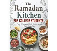 The Ramadan Kitchen for College Students: Easy, Affordable Meals for Dorms and Busy Study Days: 10 (Ramadan Cookbook)