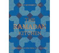 The Ramadan Kitchen : Nourishing Recipes from Fast to Feast