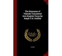 The Ramayan of Válmíki Translated Into English Verse by Ralph T.H. Griffith