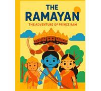 The Ramayan - The Adventure of Prince Ram: A Magical Journey of Courage, Love, and Wisdom for Children