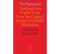 The Ramayana: Translated Into English Prose From the Original Sanskrit of V?lm?ki; B?lak?ndam