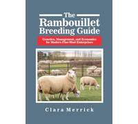 The Rambouillet Breeding Guide: Genetics, Management, and Economics for Modern Fine-Wool Enterprises (The Complete Rambouillet Sheep Care & Management Series)