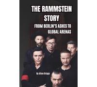 THE RAMMSTEIN STORY: FROM BERLIN’S ASHES TO GLOBAL ARENAS