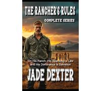 The Rancher’s Rules: Complete Series: On His Ranch, His Spanking Is Law and His Dominance Is Salvation (Complete books)