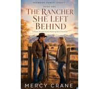 The Rancher She Left Behind: A Second Chance Western Romance (Ashwood Ranch Legacy Book 1)