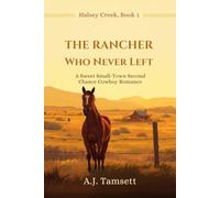 The Rancher Who Never Left: A Sweet Small-Town Second Chance Cowboy Romance (Halsey Creek)